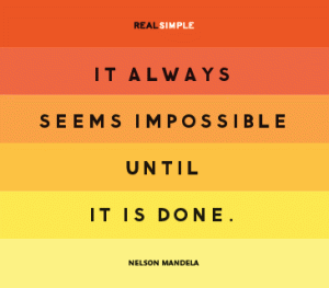 Seems impossible 'til it is done